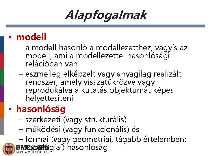 Alapfogalmak • modell – a modell hasonló a modellezetthez, vagyis az modell, ami a