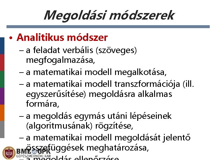 Megoldási módszerek • Analitikus módszer – a feladat verbális (szöveges) megfogalmazása, – a matematikai