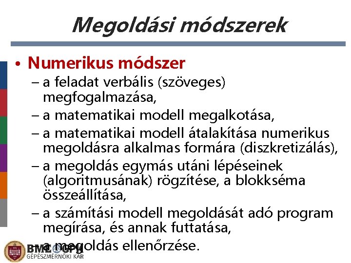 Megoldási módszerek • Numerikus módszer – a feladat verbális (szöveges) megfogalmazása, – a matematikai