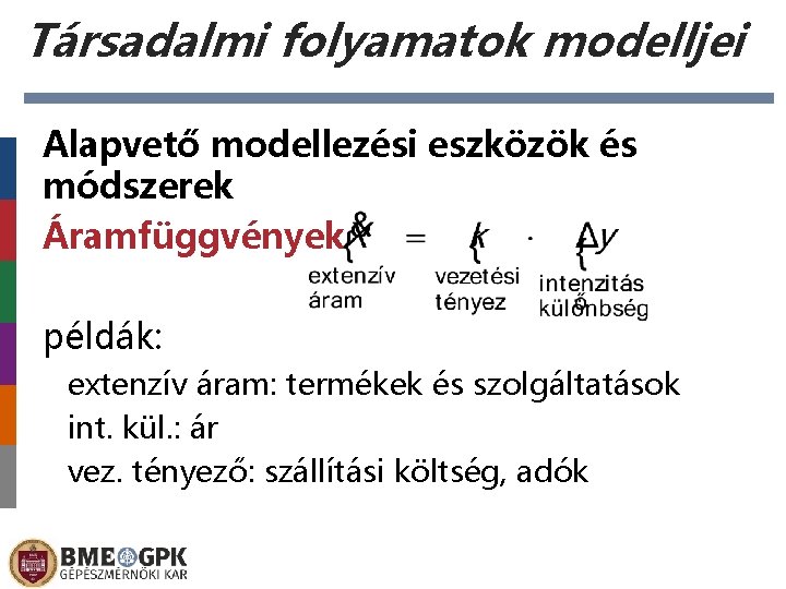 Társadalmi folyamatok modelljei Alapvető modellezési eszközök és módszerek Áramfüggvények példák: extenzív áram: termékek és