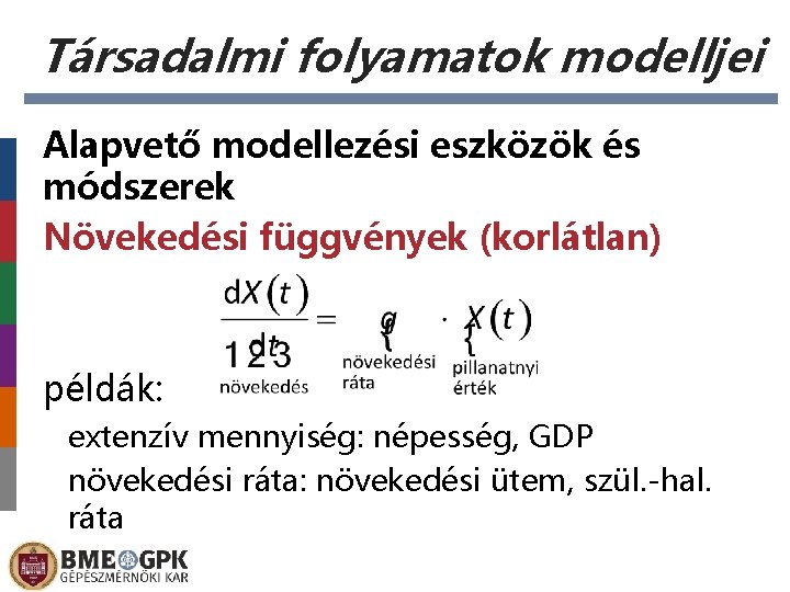 Társadalmi folyamatok modelljei Alapvető modellezési eszközök és módszerek Növekedési függvények (korlátlan) példák: extenzív mennyiség: