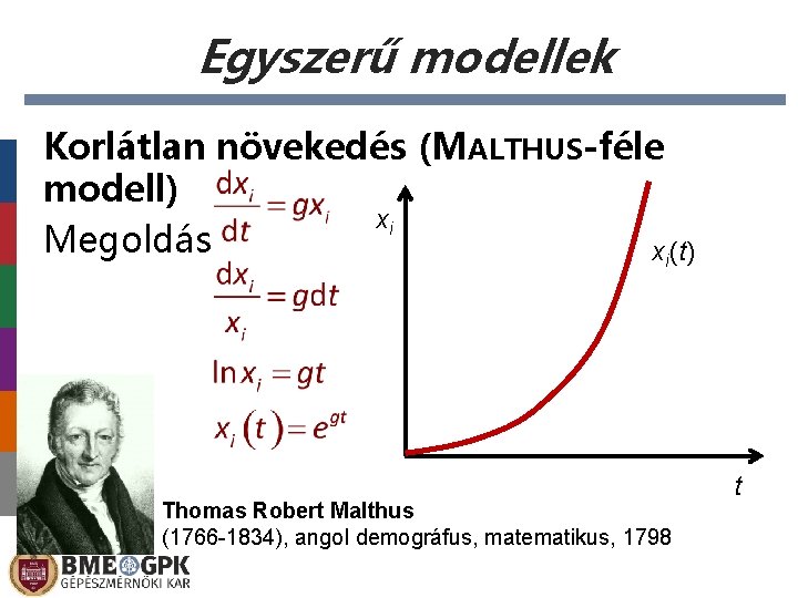 Egyszerű modellek Korlátlan növekedés (MALTHUS-féle modell) xi Megoldás xi(t) Thomas Robert Malthus (1766 -1834),