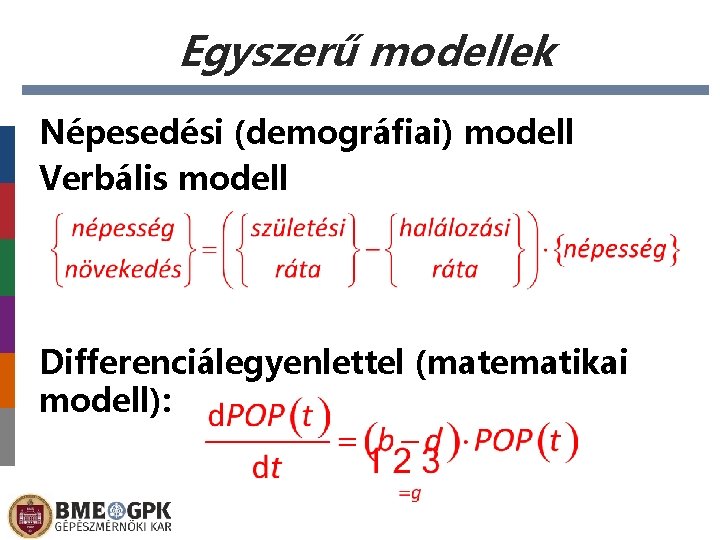 Egyszerű modellek Népesedési (demográfiai) modell Verbális modell Differenciálegyenlettel (matematikai modell): 