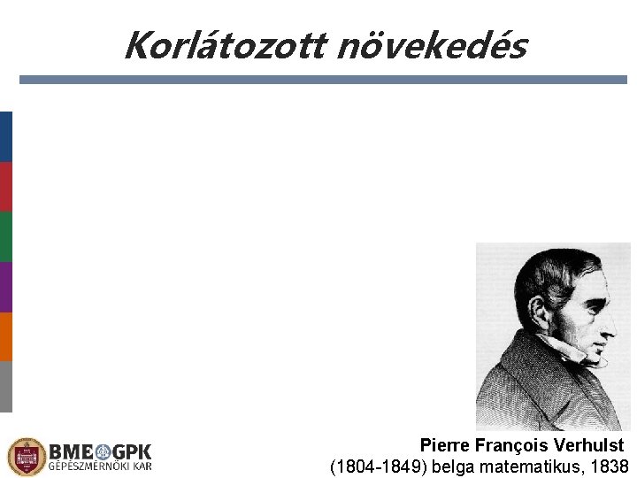 Korlátozott növekedés Pierre François Verhulst (1804 -1849) belga matematikus, 1838 