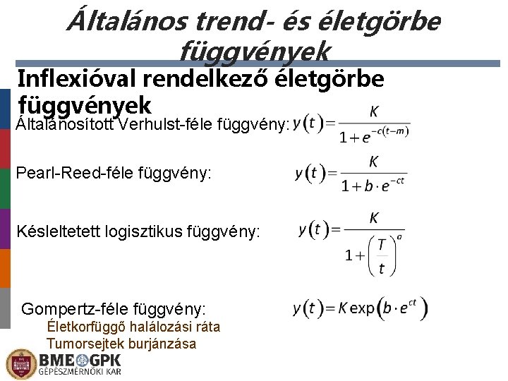 Általános trend- és életgörbe függvények Inflexióval rendelkező életgörbe függvények Általánosított Verhulst-féle függvény: Pearl-Reed-féle függvény: