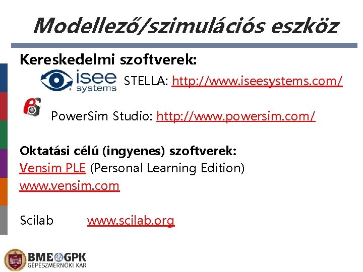 Modellező/szimulációs eszköz Kereskedelmi szoftverek: STELLA: http: //www. iseesystems. com/ Power. Sim Studio: http: //www.