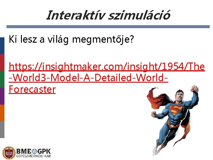 Interaktív szimuláció Ki lesz a világ megmentője? https: //insightmaker. com/insight/1954/The -World 3 -Model-A-Detailed-World. Forecaster