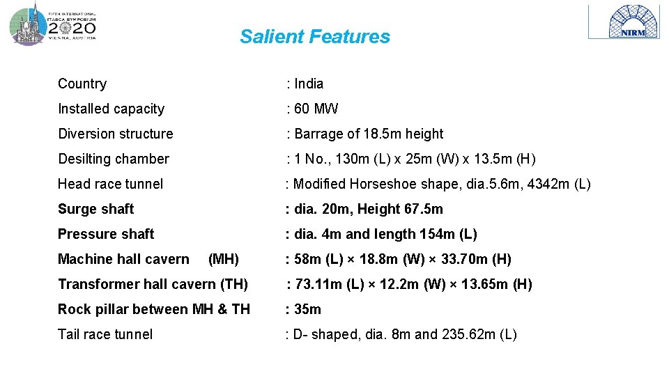 Salient Features Country : India Installed capacity : 60 MW Diversion structure : Barrage