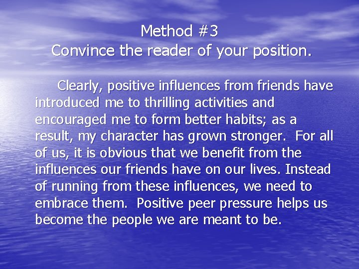 Method #3 Convince the reader of your position. Clearly, positive influences from friends have
