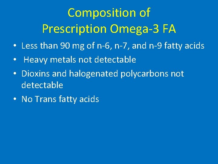 Composition of Prescription Omega-3 FA • Less than 90 mg of n-6, n-7, and