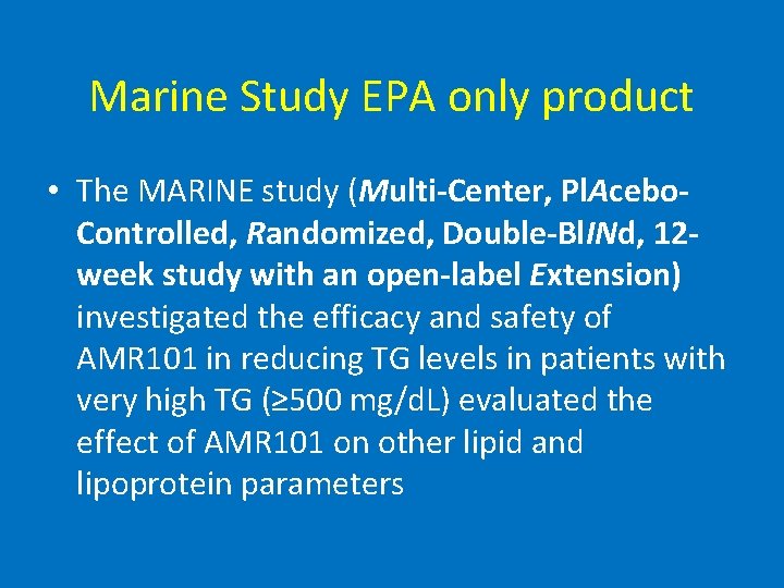 Marine Study EPA only product • The MARINE study (Multi-Center, Pl. Acebo. Controlled, Randomized,