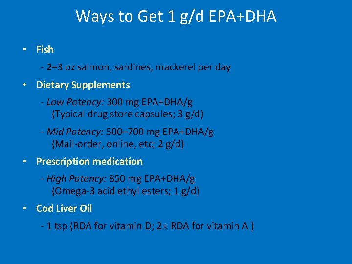 Ways to Get 1 g/d EPA+DHA • Fish - 2– 3 oz salmon, sardines,