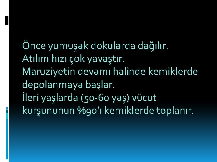 Önce yumuşak dokularda dağılır. Atılım hızı çok yavaştır. Maruziyetin devamı halinde kemiklerde depolanmaya başlar.