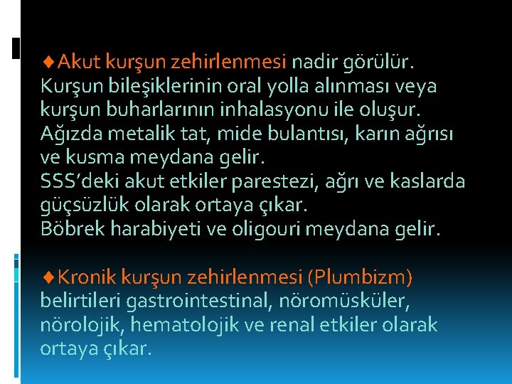  Akut kurşun zehirlenmesi nadir görülür. Kurşun bileşiklerinin oral yolla alınması veya kurşun buharlarının