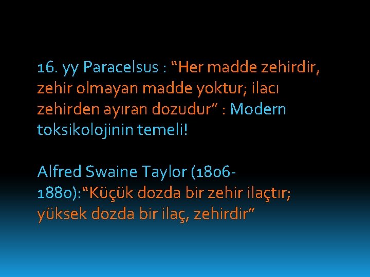 16. yy Paracelsus : “Her madde zehirdir, zehir olmayan madde yoktur; ilacı zehirden ayıran