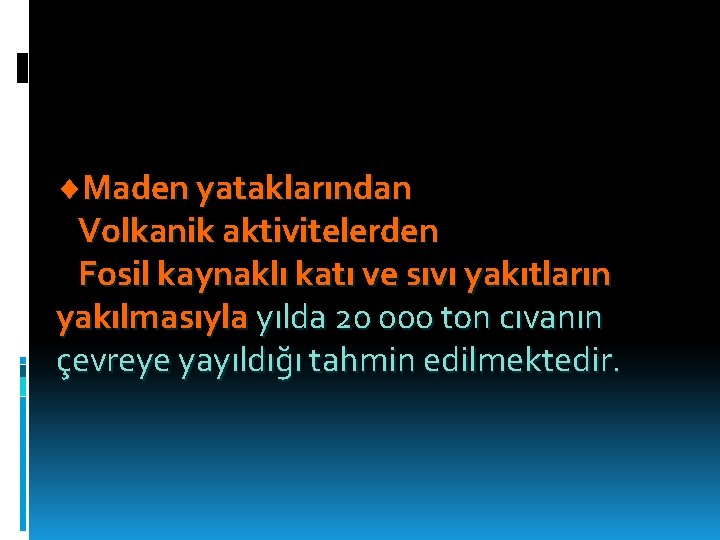  Maden yataklarından Volkanik aktivitelerden Fosil kaynaklı katı ve sıvı yakıtların yakılmasıyla yılda 20