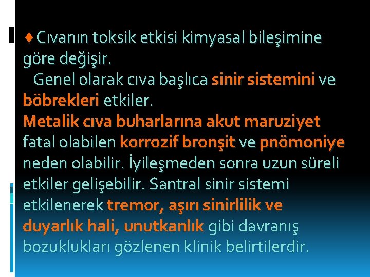  Cıvanın toksik etkisi kimyasal bileşimine göre değişir. Genel olarak cıva başlıca sinir sistemini