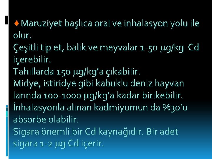  Maruziyet başlıca oral ve inhalasyon yolu ile olur. Çeşitli tip et, balık ve