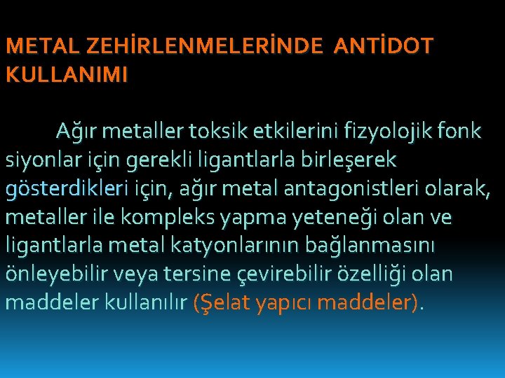 METAL ZEHİRLENMELERİNDE ANTİDOT KULLANIMI Ağır metaller toksik etkilerini fizyolojik fonk siyonlar için gerekli ligantlarla