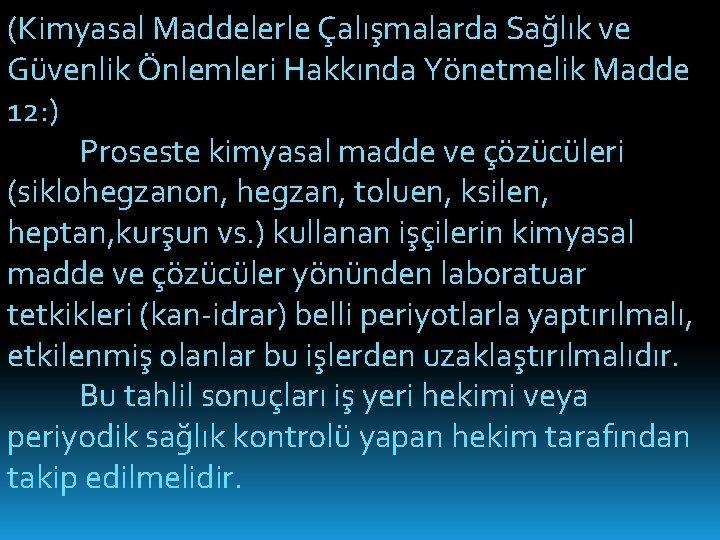 (Kimyasal Maddelerle Çalışmalarda Sağlık ve Güvenlik Önlemleri Hakkında Yönetmelik Madde 12: ) Proseste kimyasal