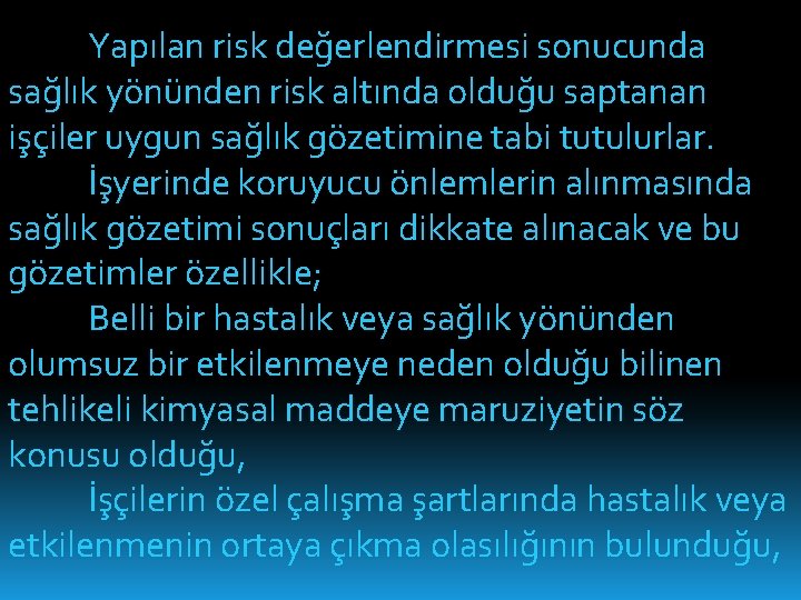 Yapılan risk değerlendirmesi sonucunda sağlık yönünden risk altında olduğu saptanan işçiler uygun sağlık gözetimine