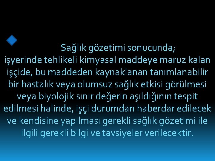 Sağlık gözetimi sonucunda; işyerinde tehlikeli kimyasal maddeye maruz kalan işçide, bu maddeden kaynaklanan tanımlanabilir