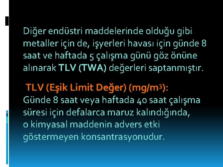 Diğer endüstri maddelerinde olduğu gibi metaller için de, işyerleri havası için günde 8 saat