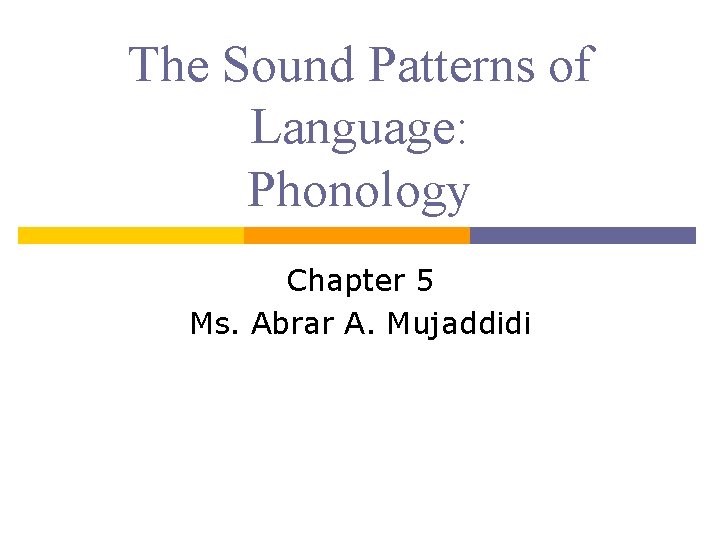 The Sound Patterns of Language: Phonology Chapter 5 Ms. Abrar A. Mujaddidi 
