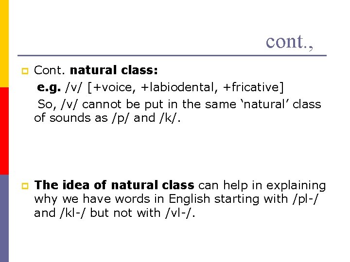 cont. , p Cont. natural class: e. g. /v/ [+voice, +labiodental, +fricative] So, /v/