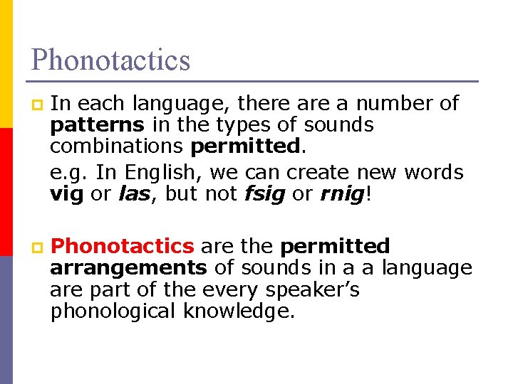 Phonotactics p In each language, there a number of patterns in the types of