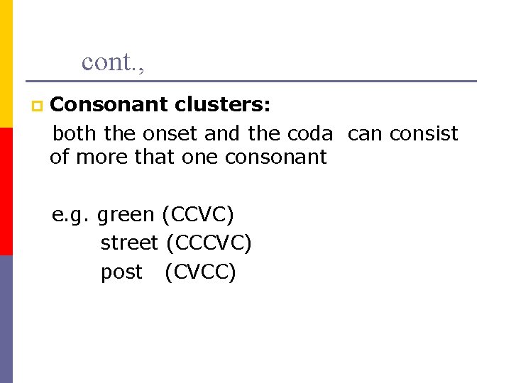 cont. , p Consonant clusters: both the onset and the coda can consist of
