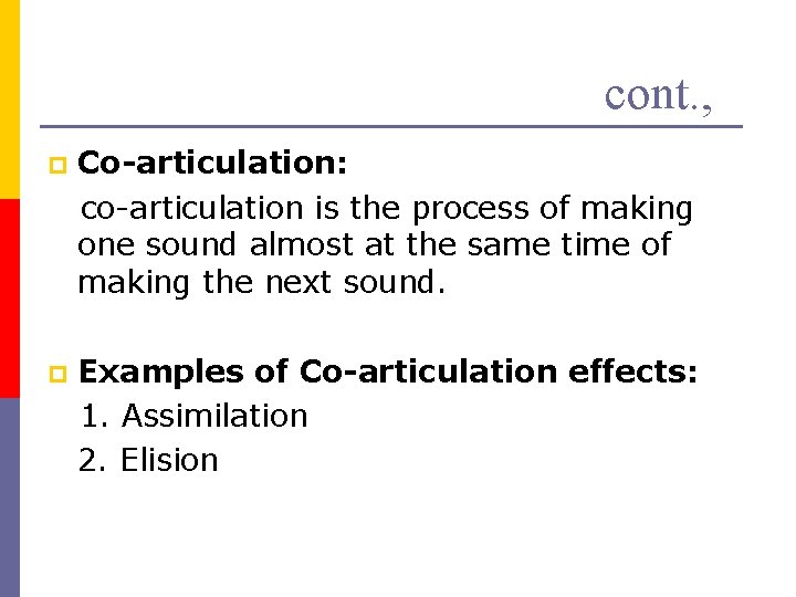 cont. , p Co-articulation: co-articulation is the process of making one sound almost at