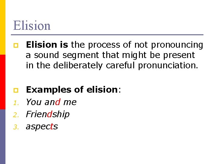 Elision p Elision is the process of not pronouncing a sound segment that might