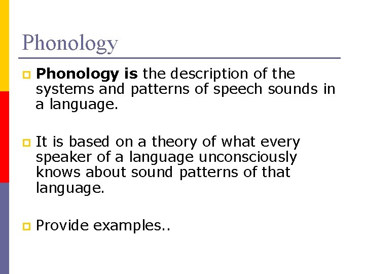 Phonology p Phonology is the description of the systems and patterns of speech sounds