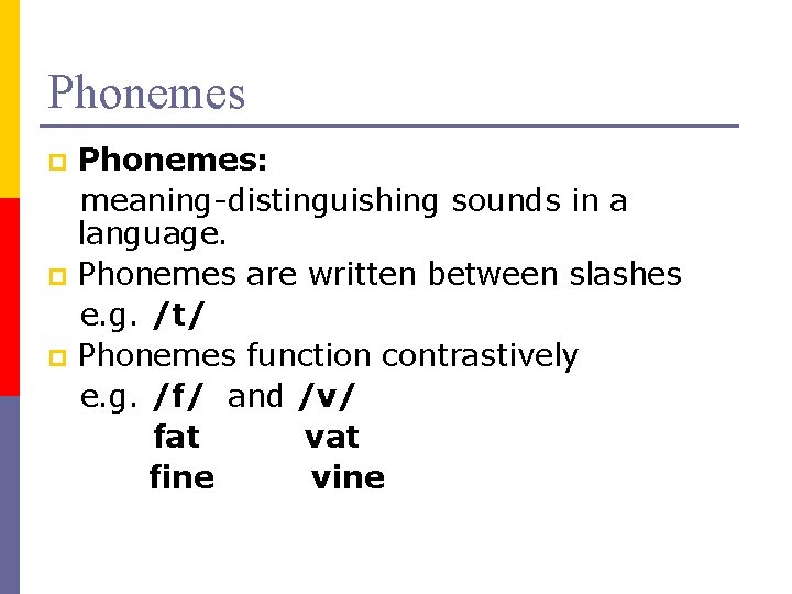 Phonemes: meaning-distinguishing sounds in a language. p Phonemes are written between slashes e. g.