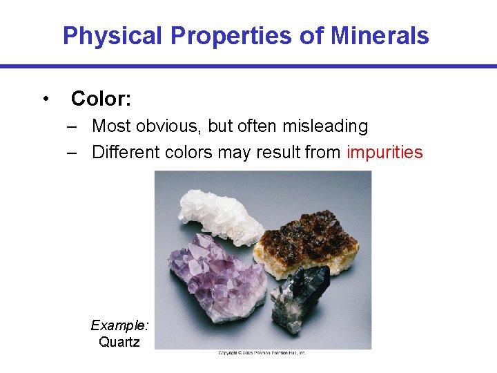 Physical Properties of Minerals • Color: – Most obvious, but often misleading – Different