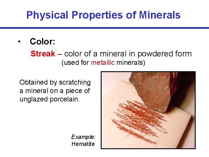 Physical Properties of Minerals • Color: Streak – color of a mineral in powdered