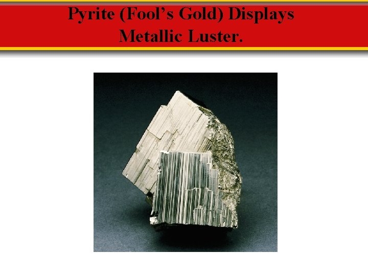 Pyrite (Fool’s Gold) Displays Metallic Luster. 