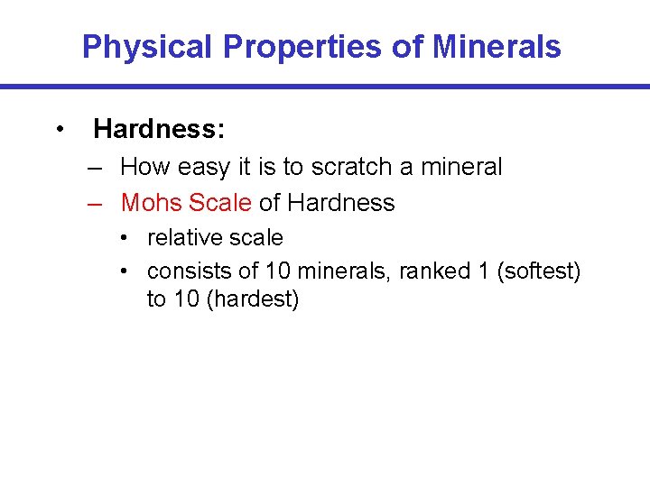 Physical Properties of Minerals • Hardness: – How easy it is to scratch a