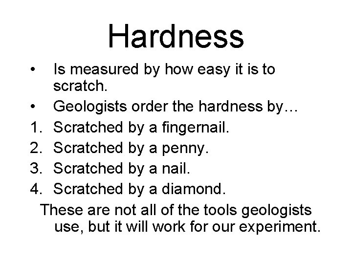 Hardness • Is measured by how easy it is to scratch. • Geologists order