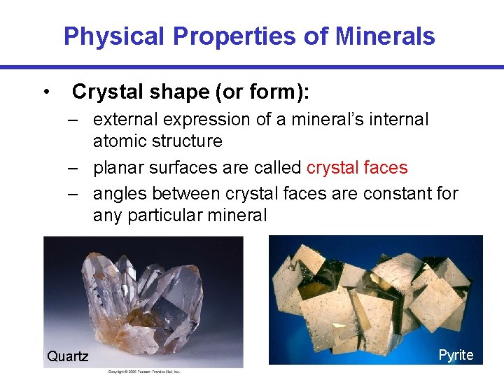 Physical Properties of Minerals • Crystal shape (or form): – external expression of a