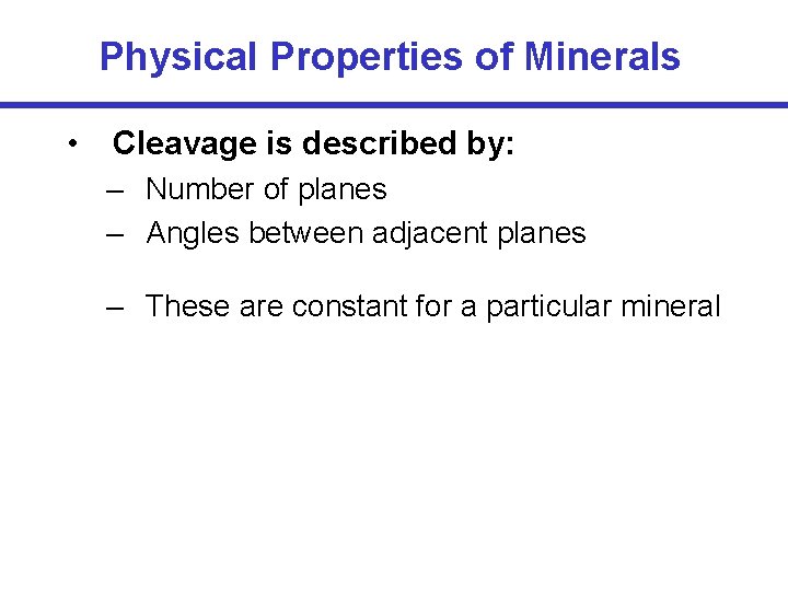 Physical Properties of Minerals • Cleavage is described by: – Number of planes –