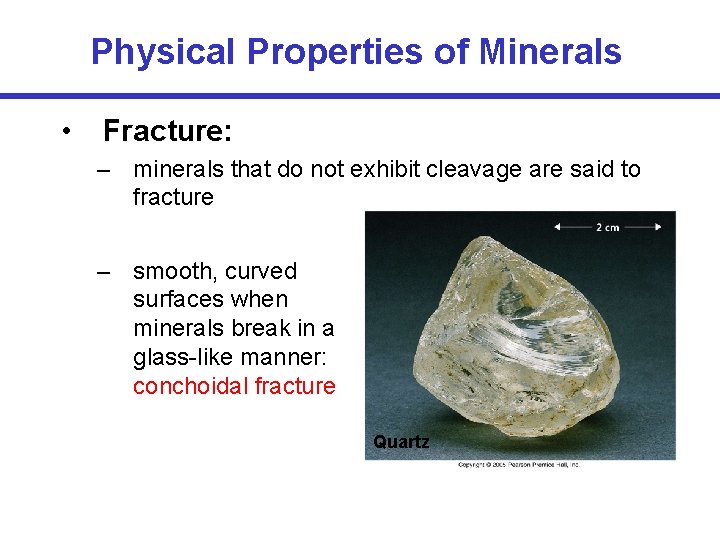 Physical Properties of Minerals • Fracture: – minerals that do not exhibit cleavage are