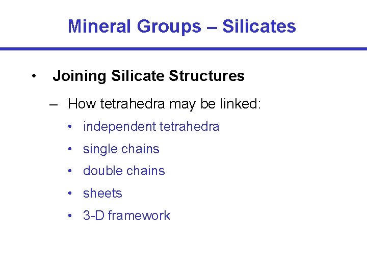 Mineral Groups – Silicates • Joining Silicate Structures – How tetrahedra may be linked: