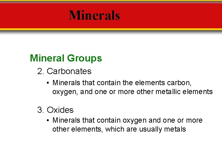 Minerals Mineral Groups 2. Carbonates • Minerals that contain the elements carbon, oxygen, and