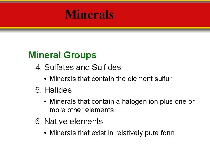 Minerals Mineral Groups 4. Sulfates and Sulfides • Minerals that contain the element sulfur