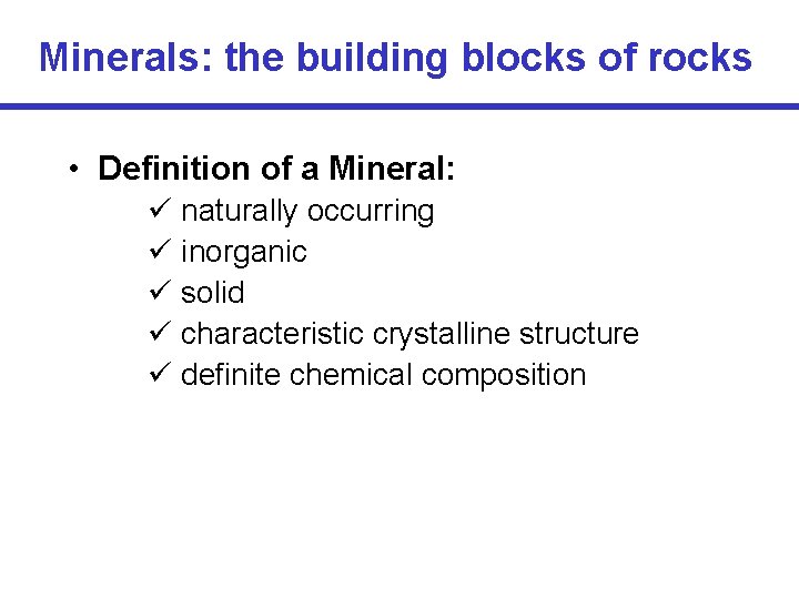 Minerals: the building blocks of rocks • Definition of a Mineral: ü naturally occurring