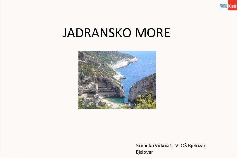 JADRANSKO MORE Goranka Vuković, IV. OŠ Bjelovar, Bjelovar 