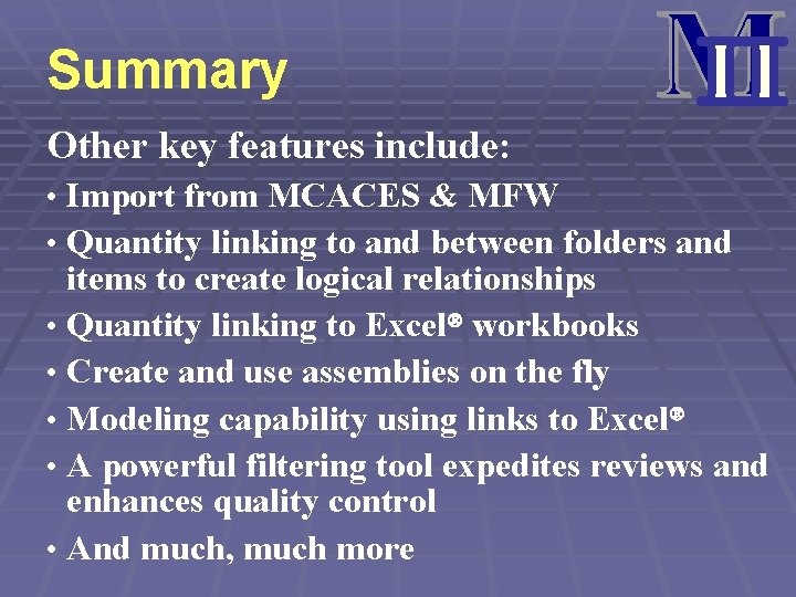 Summary Other key features include: • Import from MCACES & MFW • Quantity linking