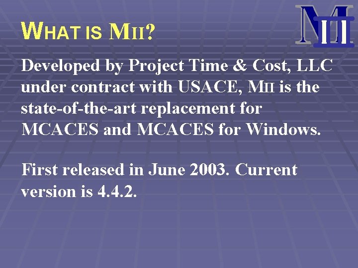 WHAT IS MII? Developed by Project Time & Cost, LLC under contract with USACE,